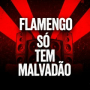 FLAMENGO SÓ TEM MALVADÃO