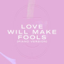Love Will Make Fools (Piano Version)