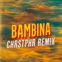 Bambina feat. Martina Camargo (CHRSTPHR Remix)