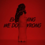 Everything We Do Is Wrong