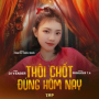 Thôi Chốt Đúng Hôm Nay (T.A Remix)