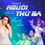 Người Thứ Ba (New Remix 2023)