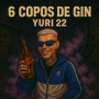 6 COPOS DE GIN - YURI 22