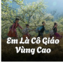 Em Là Cô Giáo Vùng Cao (Tú Remix)