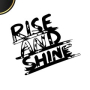 Rise and Shine