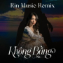 Không Bằng (Rin Music Remix)