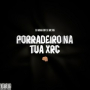 Porradeiro na tua xrc