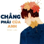 Chẳng Phải Của Anh