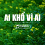 Ai Khổ Vì Ai (Instrumental)