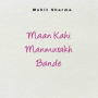 Maan Kahi Manmurakh Bande