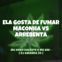 ELA GOSTA DE FUMAR MACONHA vs ARREBENTA
