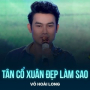 Tân Cổ Xuân Đẹp Làm Sao