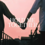 HOLD ME TOGETHER