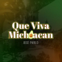 Que Viva Michoacan