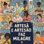ARTESÃ E ARTESÃO FAZ MILAGRE 2
