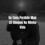 Eu Tava Perdido Mas Cê Chegou Na Minha Vida