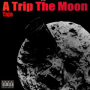 A Trip The Moon (Freestyle)