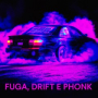 Fuga, Drift e Phonk
