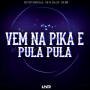 Vem Na Pika e Pula Pula