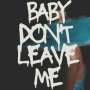 Baby Don't Leave Me (feat. Astro & New King)