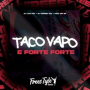Taco Vapo E Forte Forte