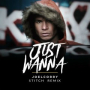 Just Wanna (Stitch Remix)