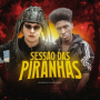 SESSÃO DAS PIRANHAS