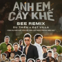 Anh Em Cây Khế (Bee Remix)