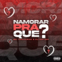 Namorar Pra Que?