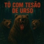 TO COM TESAO DE URSO - RABETAO DE TERREMOTO