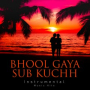 Bhool Gaya Sub Kuchh (From 