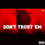 Don't Trust 'Em (feat. Travis Kr8ts, Eastwood & Gangsta)
