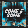 COME E SOME