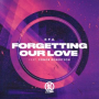 Forgetting Our Love (Extended Mix)