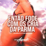 Então Fode Com Os Cria da Parma