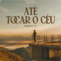 Até Tocar o Céu