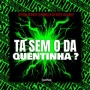 TÁ SEM O DA QUENTINHA ?