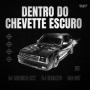DENTRO DO CHEVETTE ESCURO