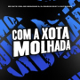 Com a Xota Molhada