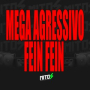 MEGA AGRESSIVO FEIN FEIN
