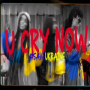 U Cry Now