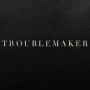 Troublemaker