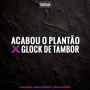 Acabou o Plantão X Glock de Tambor