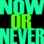 Now Or Never