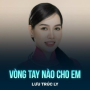 Vòng Tay Nào Cho Em