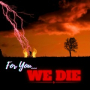 For You We Die