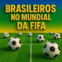 BRASILEIROS NO MUNDIAL DA FIFA