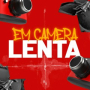 EM CAMERA LENTA