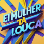 Ei mulher tá louca