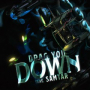 Drag You Down (feat. Samtar)